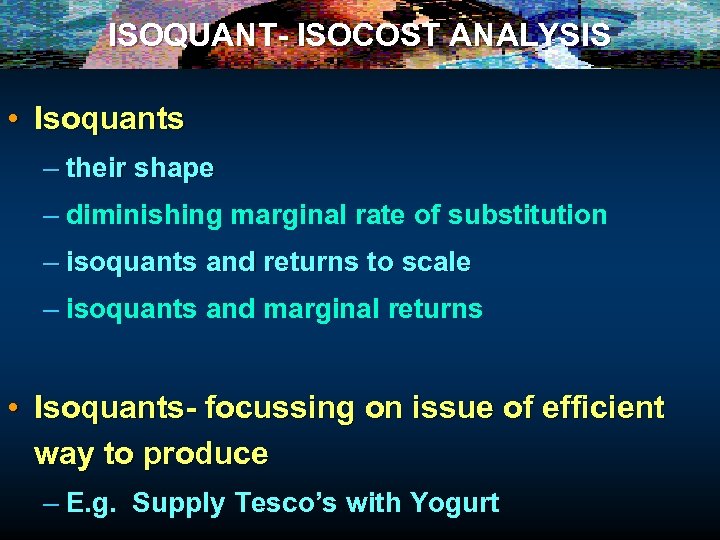 ISOQUANT- ISOCOST ANALYSIS • Isoquants – their shape – diminishing marginal rate of substitution