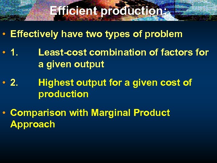 Efficient production: • Effectively have two types of problem • 1. Least-cost combination of