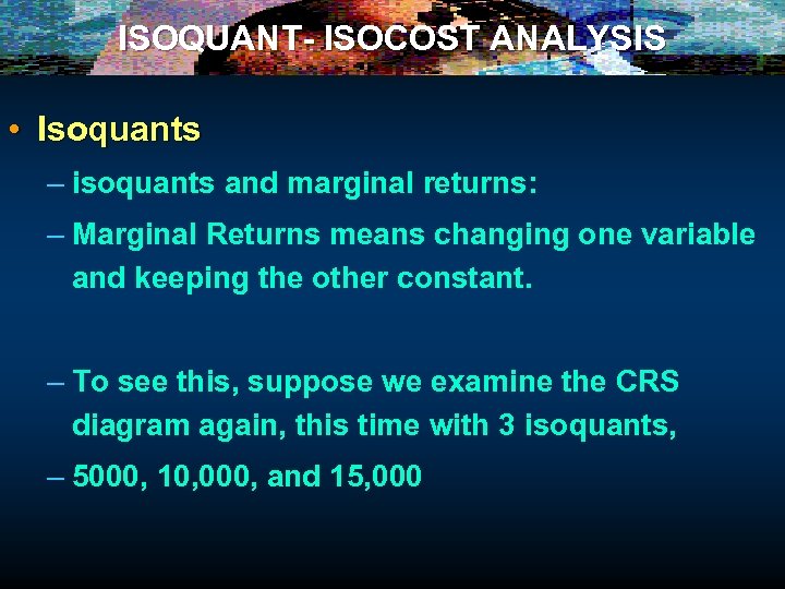 ISOQUANT- ISOCOST ANALYSIS • Isoquants – isoquants and marginal returns: – Marginal Returns means