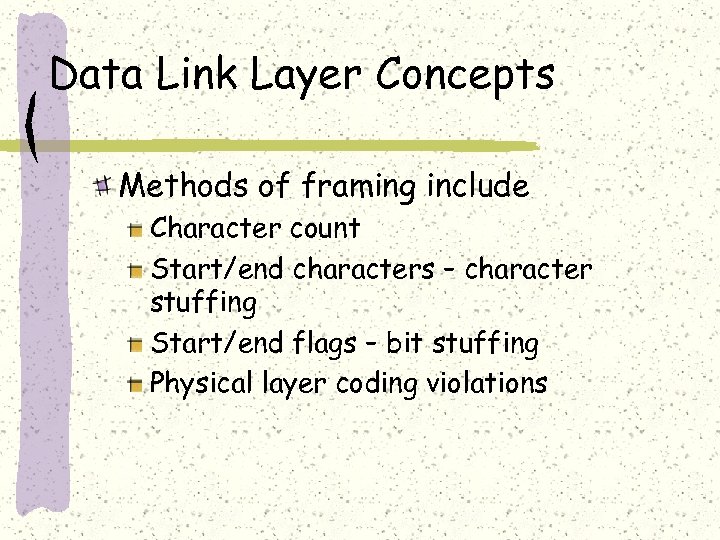 Data Link Layer Concepts Methods of framing include Character count Start/end characters – character
