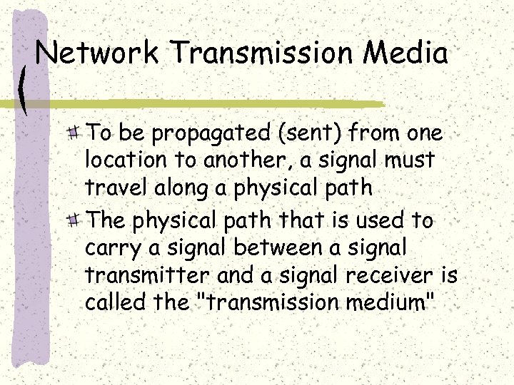 Network Transmission Media To be propagated (sent) from one location to another, a signal