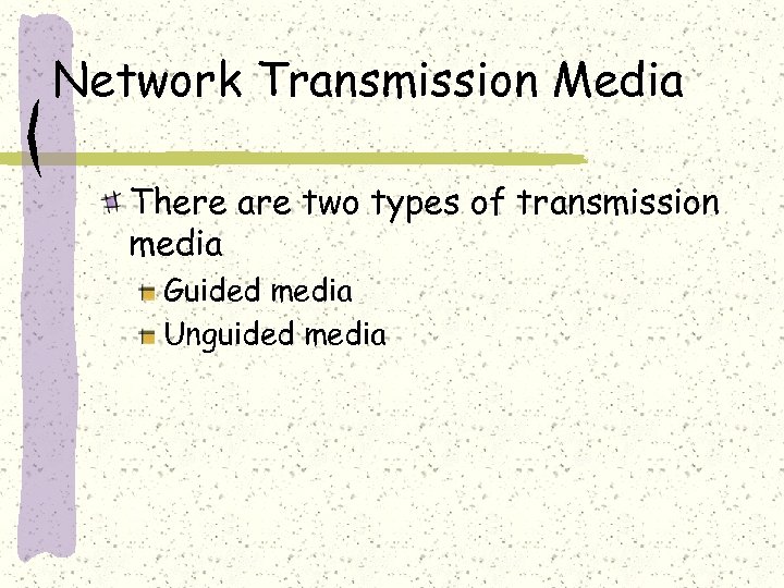 Network Transmission Media There are two types of transmission media Guided media Unguided media