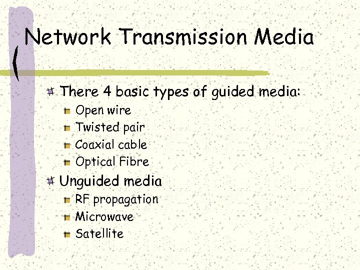 Network Transmission Media There 4 basic types of guided media: Open wire Twisted pair