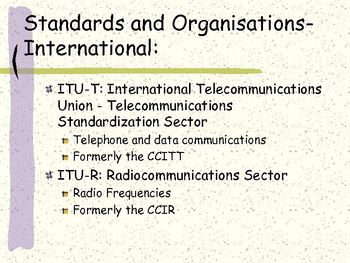 Standards and Organisations. International: ITU-T: International Telecommunications Union - Telecommunications Standardization Sector Telephone and