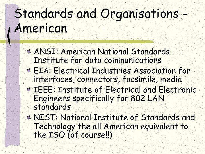 Standards and Organisations American ANSI: American National Standards Institute for data communications EIA: Electrical