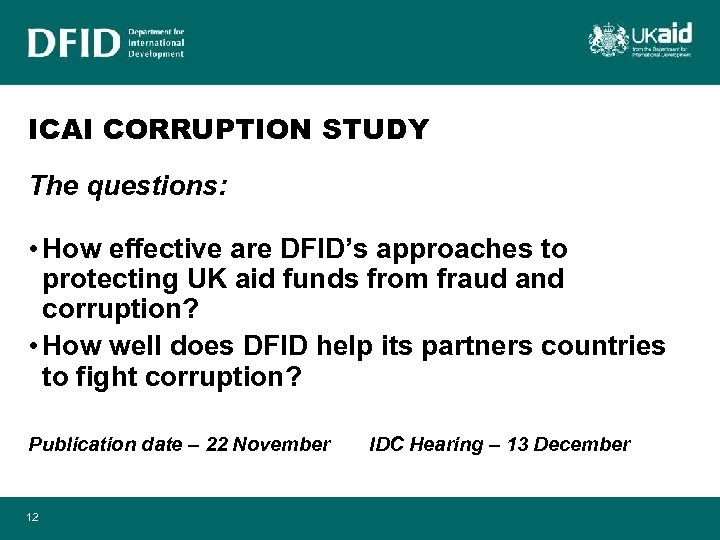 ICAI CORRUPTION STUDY The questions: • How effective are DFID’s approaches to protecting UK