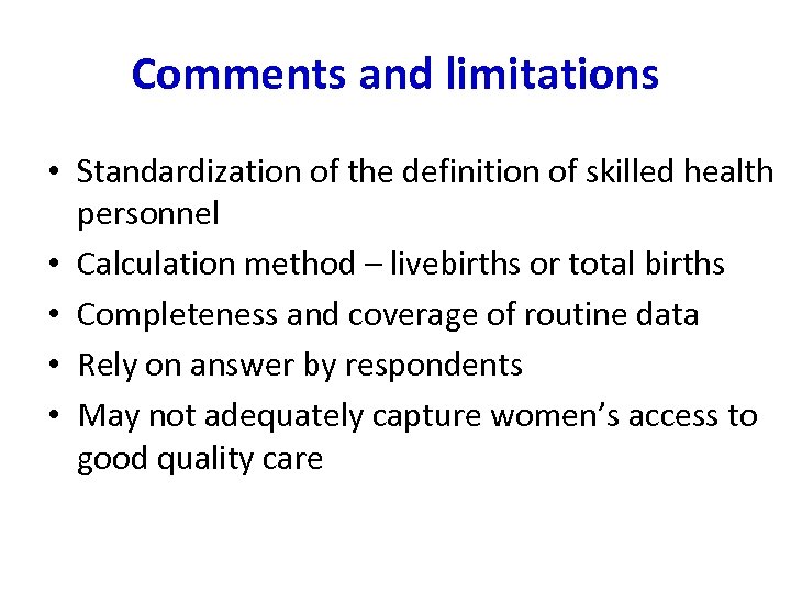 Comments and limitations • Standardization of the definition of skilled health personnel • Calculation