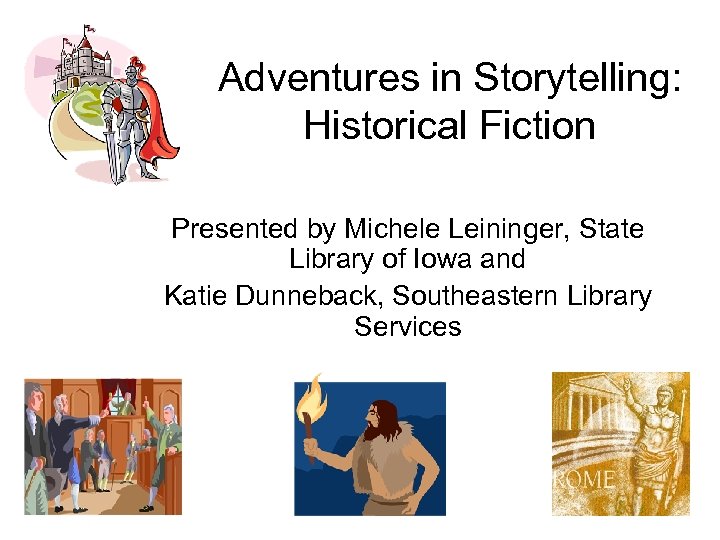 Adventures in Storytelling: Historical Fiction Presented by Michele Leininger, State Library of Iowa and