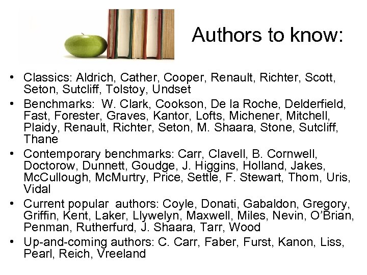 Authors to know: • Classics: Aldrich, Cather, Cooper, Renault, Richter, Scott, Seton, Sutcliff, Tolstoy,