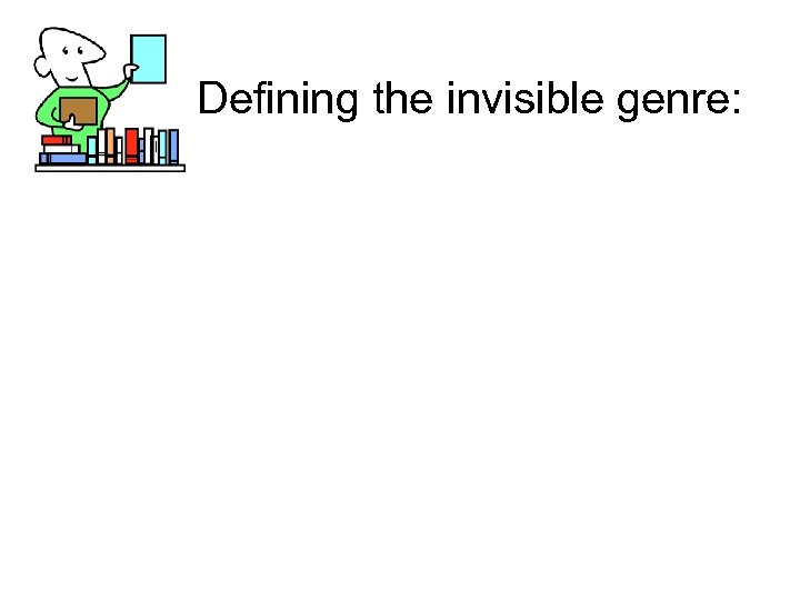 Defining the invisible genre: 