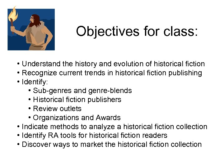 Objectives for class: • Understand the history and evolution of historical fiction • Recognize