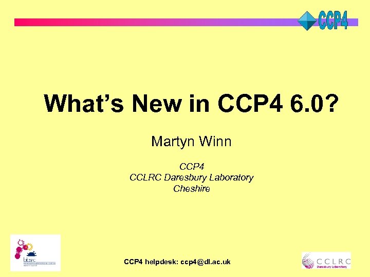 What’s New in CCP 4 6. 0? Martyn Winn CCP 4 CCLRC Daresbury Laboratory