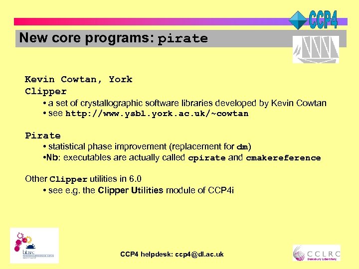 New core programs: pirate Kevin Cowtan, York Clipper • a set of crystallographic software