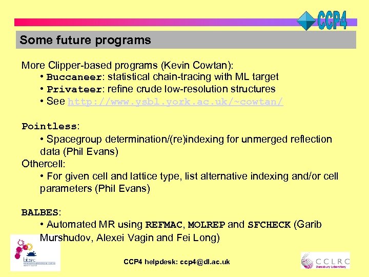 Some future programs More Clipper-based programs (Kevin Cowtan): • Buccaneer: statistical chain-tracing with ML