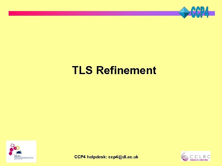 TLS Refinement CCP 4 helpdesk: ccp 4@dl. ac. uk 