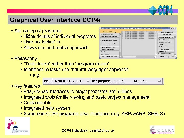 Graphical User Interface CCP 4 i • Sits on top of programs • Hides