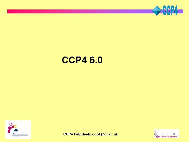 CCP 4 6. 0 CCP 4 helpdesk: ccp 4@dl. ac. uk 