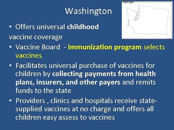 Washington • Offers universal childhood vaccine coverage • Vaccine Board - immunization program selects