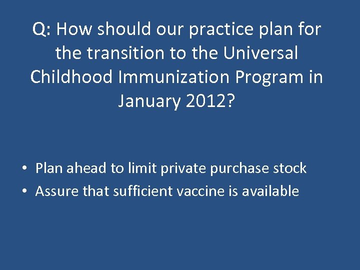 Q: How should our practice plan for the transition to the Universal Childhood Immunization