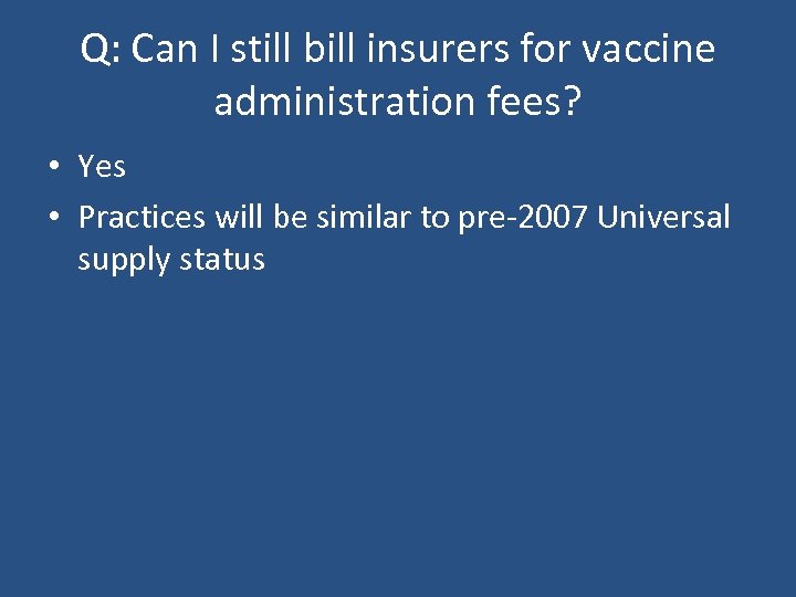 Q: Can I still bill insurers for vaccine administration fees? • Yes • Practices