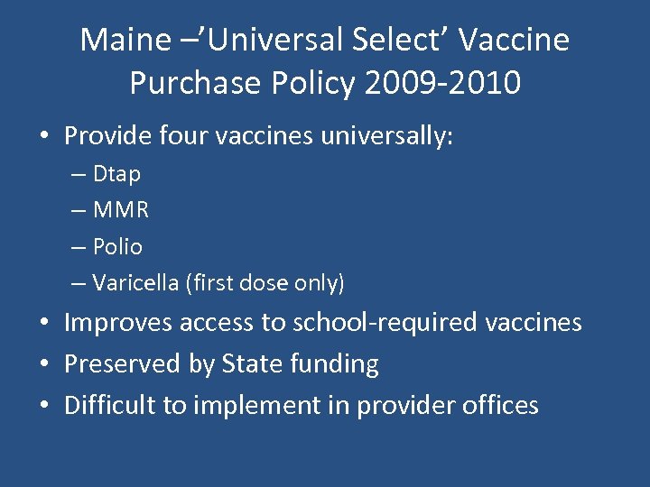 Maine –’Universal Select’ Vaccine Purchase Policy 2009 -2010 • Provide four vaccines universally: –