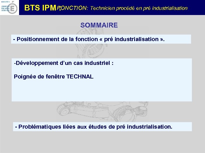 FONCTION: Technicien procédé en pré industrialisation BTS IPM : SOMMAIRE - Positionnement de la