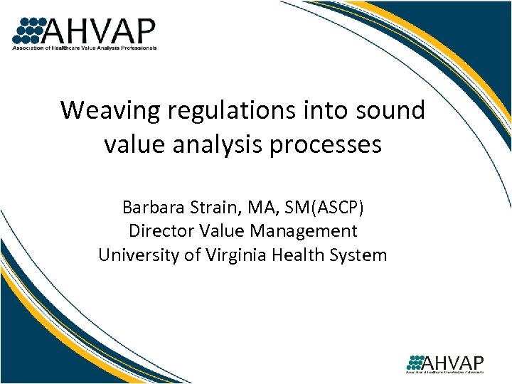 Weaving regulations into sound value analysis processes Barbara Strain, MA, SM(ASCP) Director Value Management