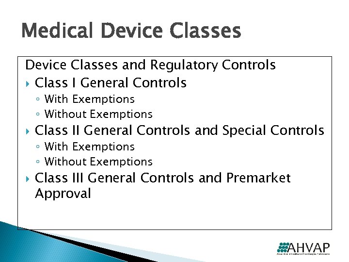 Medical Device Classes and Regulatory Controls Class I General Controls ◦ With Exemptions ◦