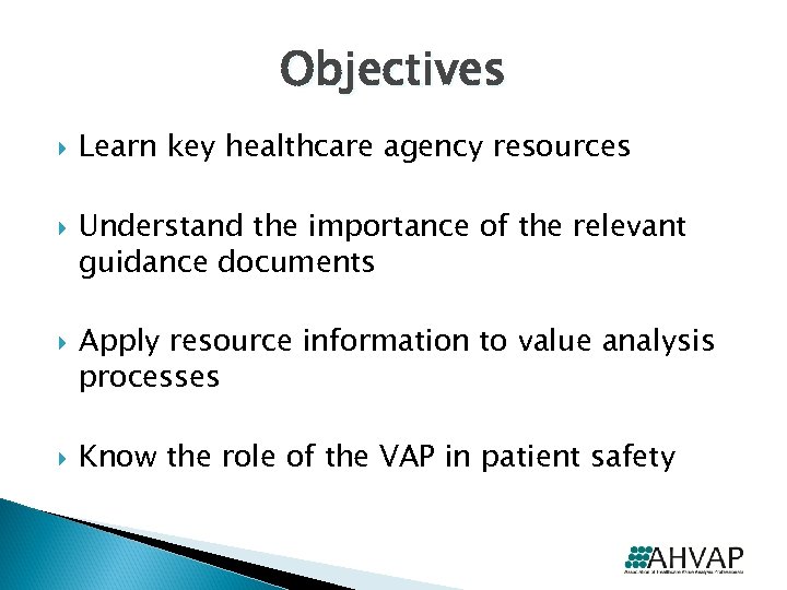 Objectives Learn key healthcare agency resources Understand the importance of the relevant guidance documents