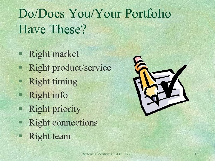 Do/Does You/Your Portfolio Have These? § § § § Right market Right product/service Right