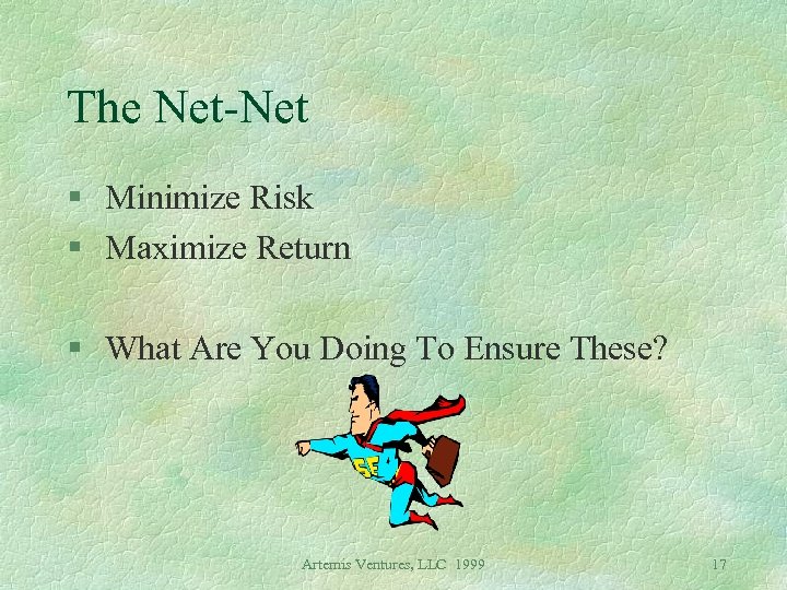 The Net-Net § Minimize Risk § Maximize Return § What Are You Doing To