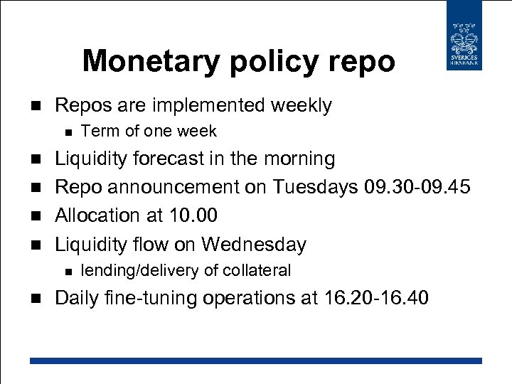 Monetary policy repo n Repos are implemented weekly n Term of one week Liquidity