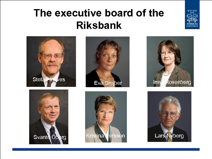 The executive board of the Riksbank Stefan Ingves Lars Heikensten Svante Öberg Eva Srejber