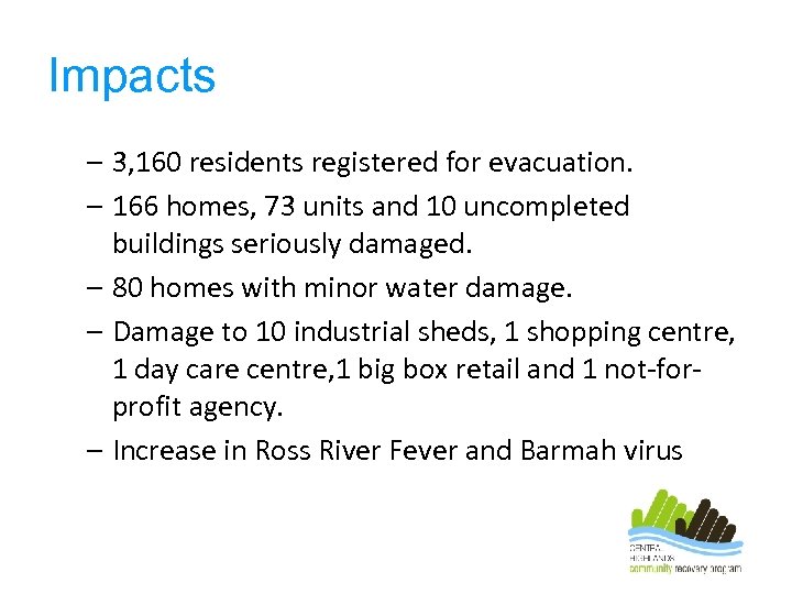 Impacts – 3, 160 residents registered for evacuation. – 166 homes, 73 units and