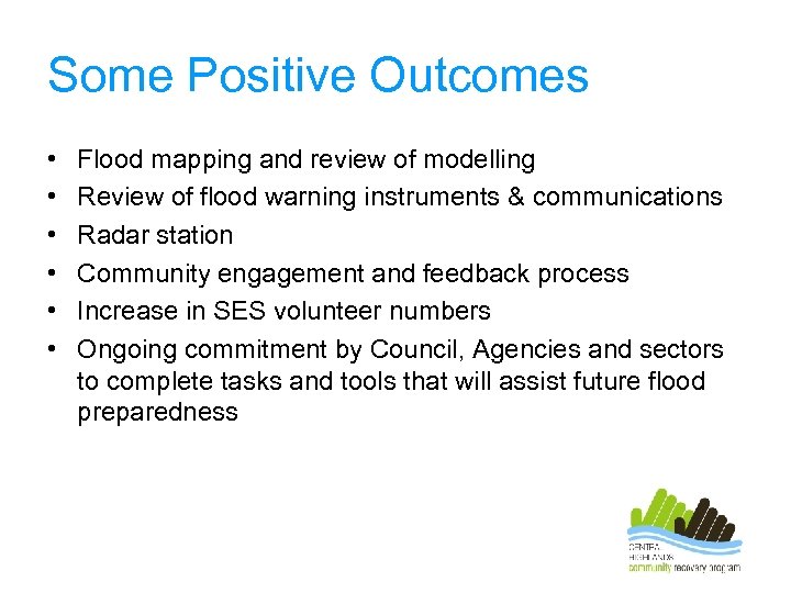 Some Positive Outcomes • • • Flood mapping and review of modelling Review of