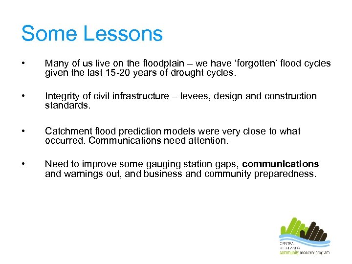 Some Lessons • Many of us live on the floodplain – we have ‘forgotten’