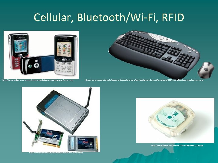 Cellular, Bluetooth/Wi-Fi, RFID http: //www. mobile-review. com/phonemodels/sonyericsson/image/t 610 -1. jpg http: //www. macos. utah.