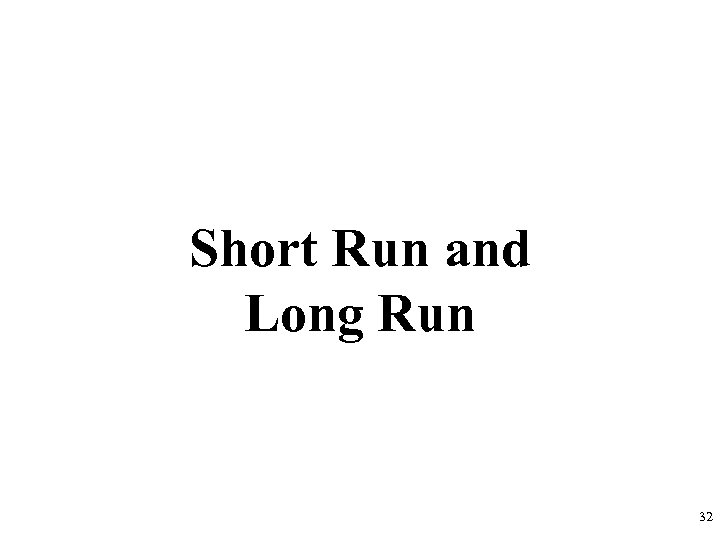 Short Run and Long Run 32 