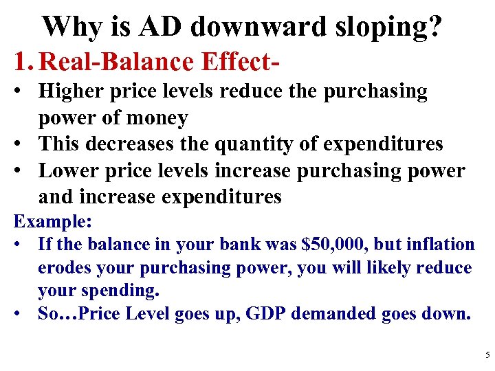 Why is AD downward sloping? 1. Real-Balance Effect • Higher price levels reduce the