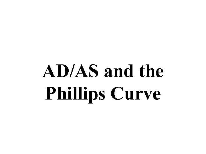 AD/AS and the Phillips Curve 