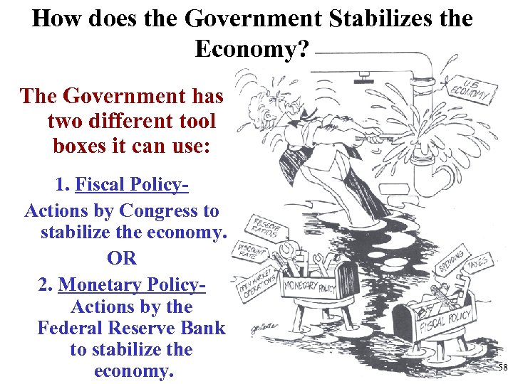 How does the Government Stabilizes the Economy? The Government has two different tool boxes