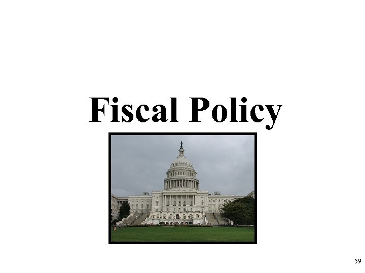 Fiscal Policy 59 