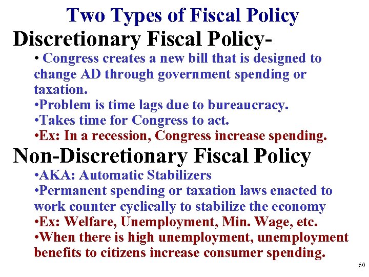Two Types of Fiscal Policy Discretionary Fiscal Policy- • Congress creates a new bill