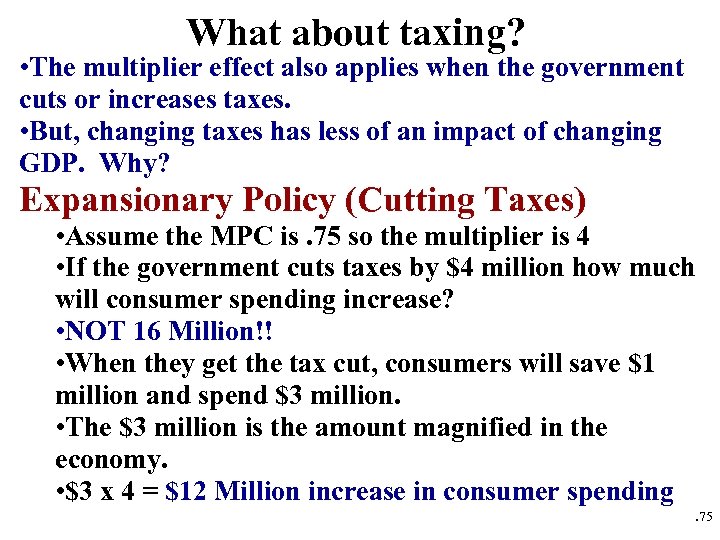 What about taxing? • The multiplier effect also applies when the government cuts or