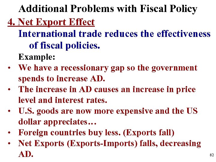 Additional Problems with Fiscal Policy 4. Net Export Effect International trade reduces the effectiveness