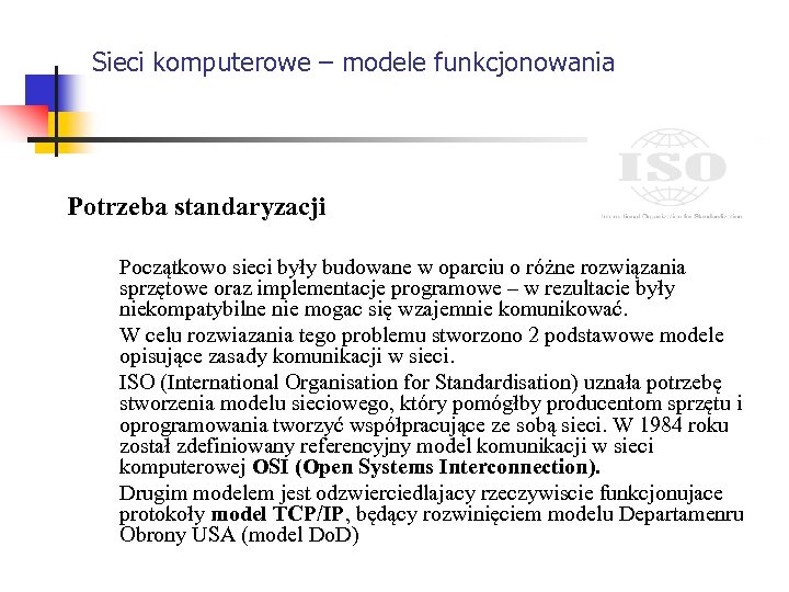 Sieci komputerowe – modele funkcjonowania Potrzeba standaryzacji Początkowo sieci były budowane w oparciu o