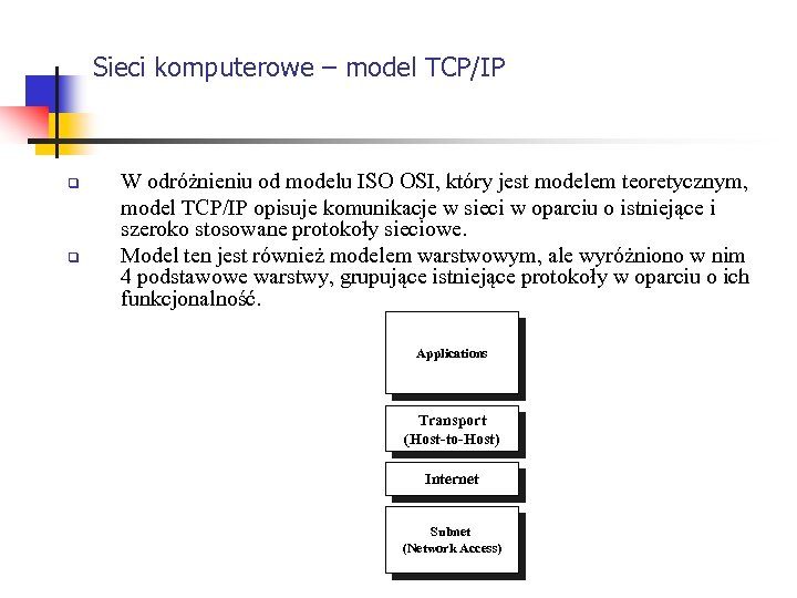 Sieci komputerowe – model TCP/IP q q W odróżnieniu od modelu ISO OSI, który