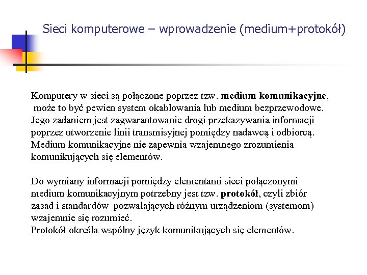 Sieci komputerowe – wprowadzenie (medium+protokół) Komputery w sieci są połączone poprzez tzw. medium komunikacyjne,