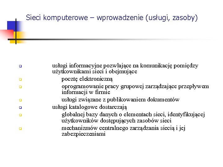 Sieci komputerowe – wprowadzenie (usługi, zasoby) q q q q usługi informacyjne pozwlające na