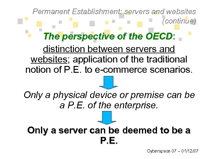 Permanent Establishment: servers and websites (continue) The perspective of the OECD: OECD distinction between